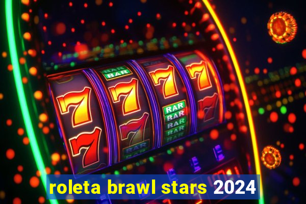 roleta brawl stars 2024